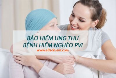 Bảo hiểm ung thư và bệnh hiểm nghèo PVI