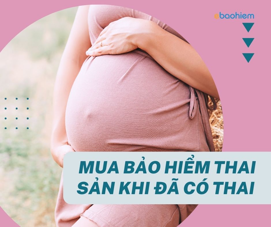 Mua bảo hiểm thai sản khi đã có thai 