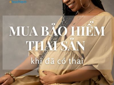Mua bảo hiểm thai sản khi đã có thai