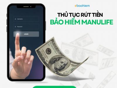 Thủ tục rút tiền bảo hiểm Manulife