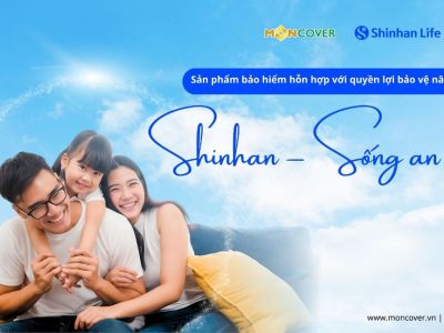 Shinhan Sống An Vui - Giải pháp bảo hiểm hỗn hợp toàn diện từ Moncover